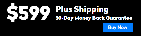 $599 plus shipping 30 day money back guarantee - Buy Now